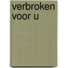Verbroken voor U door Div Auteurs Nvt