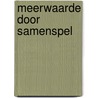 Meerwaarde door samenspel door J. den Hartog