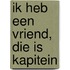 Ik heb een vriend, die is kapitein