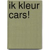 IK KLEUR CARS! door Onbekend