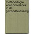 Methodologie voor onderzoek in de Gezondheidszorg