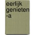 Eerlijk genieten -A