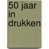 50 jaar in drukken