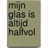 Mijn glas is altijd halfvol