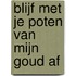 Blijf met je poten van mijn goud af