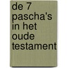 De 7 pascha's in het oude testament by J. Zijlstra