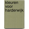 Kleuren voor Harderwijk door R. van Maanen