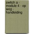 Switch A - module 4 - Op weg - handleiding