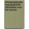 Afwegingskader regiospecifiek Rijksbeleid voor het wonen door R. Dorenbos