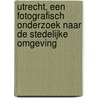 Utrecht, een fotografisch onderzoek naar de stedelijke omgeving door C.M.I. Kocsis