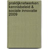 Praktijknetwerken Kennisbeleid & Sociale Innovatie 2009 door Onbekend