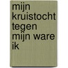 Mijn kruistocht tegen mijn ware ik door J. Wieringa