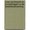 Over (on)macht en (on)behagen in de beleidsadvisering by M. van Twist