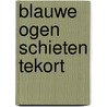 Blauwe ogen schieten tekort by R.P.M. de Graaff
