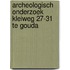 Archeologisch onderzoek Kleiweg 27-31 te Gouda