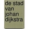 De stad van Johan Dijkstra door Eric Bos