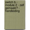 Switch B - module 2 - Zelf gemaakt? - handleiding by Huyche