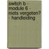 Switch B - module 6 - Niets vergeten? - handleiding