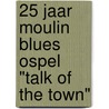 25 jaar Moulin Blues Ospel "Talk of the Town" door F.H.A. Bruekers