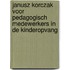 Janusz Korczak voor pedagogisch medewerkers in de kinderopvang