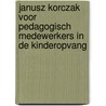 Janusz Korczak voor pedagogisch medewerkers in de kinderopvang by J.W.A. Berding