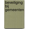 Beveiliging bij Gemeenten door Truus Boot