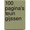 100 pagina's Teun Gijssen door Teun Gijssen