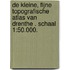 De kleine, fijne Topografische Atlas van Drenthe . Schaal 1:50.000.