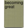 Becoming Great by Unknown