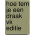 Hoe tem je een draak VK editie