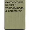 Examencoach Handel & Verkoop/mode & Commercie door A. Reijn
