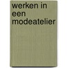 Werken in een modeatelier door A. Reijn