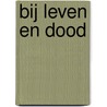 Bij leven en dood by E. Niesten