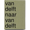Van Delft naar Van Delft by C.H. van Dongen