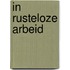 In rusteloze arbeid