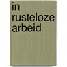 In rusteloze arbeid by M. Hazenoot