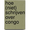 Hoe (niet) schrijven over Congo door Bambi Ceuppens