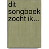 Dit Songboek Zocht Ik... by Frank Rich