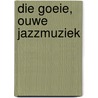 Die goeie, ouwe Jazzmuziek door J. van Houten
