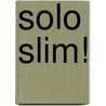 Solo slim! door Nan Torfs