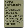 Aanleg bezinkbassins op verschillende locaties en vervangen van de riolering op de Bredeweg in Roermond door A. van Benthem
