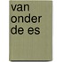 Van onder de Es