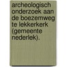Archeologisch onderzoek aan de Boezemweg te Lekkerkerk (gemeente Nederlek). door R.F. Engelse