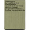 Archeologisch Bureauonderzoek en Inventariserend Veldonderzoek door middel van grondboringen Plangebied Rolschaatsbaan, Schijndel, Gemeente Schijndel door H.H. J. Uleners