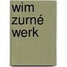 Wim Zurné Werk door Leo Ewals