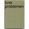 Luxe problemen by Machteld van Gelder
