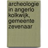 Archeologie in Angerlo Kolkwijk, gemeente Zevenaar door L.P. Verniers