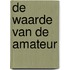 De waarde van de amateur