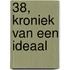 38, Kroniek van een ideaal