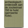 Archeologisch onderzoek aan de Zoutestraat 150 te Hulst (gemeente Hulst). door N.H. van der Ham